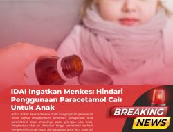 IDAI Ingatkan Menkes : Hindari Penggunaan Paracetamol Cair untuk Anak
