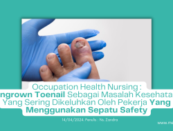 Occupation Health Nursing: Ingrown Toenail Sebagai Masalah Kesehatan Yang Sering Dikeluhkan Oleh Pekerja Yang Menggunakan Sepatu Safety
