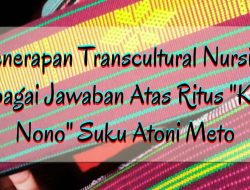 Penerapan Transcultural Nursing Sebagai Jawaban Terhadap Ritus Kaos Nono Suku Atoni Meto