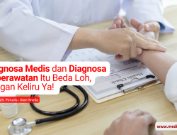 Diagnosa Medis dan Keperawatan Itu Beda Loh, Jangan Keliru ya!