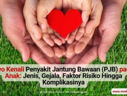 Ayo Kenali Penyakit Jantung Bawaan (PJB) pada Anak: Jenis, Gejala, Faktor Risiko Hingga Komplikasinya