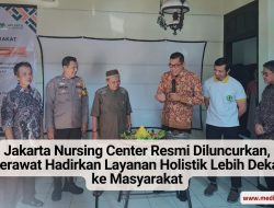 Jakarta Nursing Center Resmi Diluncurkan, Perawat Hadirkan Layanan Holistik Lebih Dekat ke Masyarakat