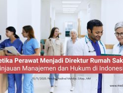 Ketika Perawat Menjadi Direktur Rumah Sakit: Tinjauan Manajemen dan Hukum di Indonesia