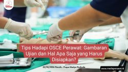 Tips Hadapi OSCE Perawat Gambaran Ujian dan Hal Apa Saja yang Harus Disiapkan