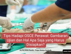 Tips Hadapi OSCE Perawat: Gambaran Ujian dan Hal Apa Saja yang Harus Disiapkan?