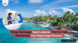 Tetap Bertugas Saat Lebaran? Berikut Ide Menikmati Hari Raya bagi Perawat