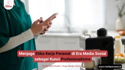 Menjaga Etika Kerja Perawat di Era Media Sosial sebagai Kunci Profesionalisme