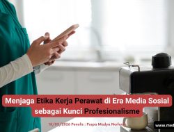 Menjaga Etika Kerja Perawat di Era Media Sosial sebagai Kunci Profesionalisme