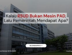 Kalau RSUD Bukan Mesin PAD, Lalu Pemerintah Mendapat Apa?